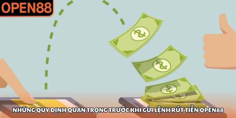 Những quy định quan trọng trước khi gửi lệnh rút tiền OPEN88 Rút tiền OPEN88